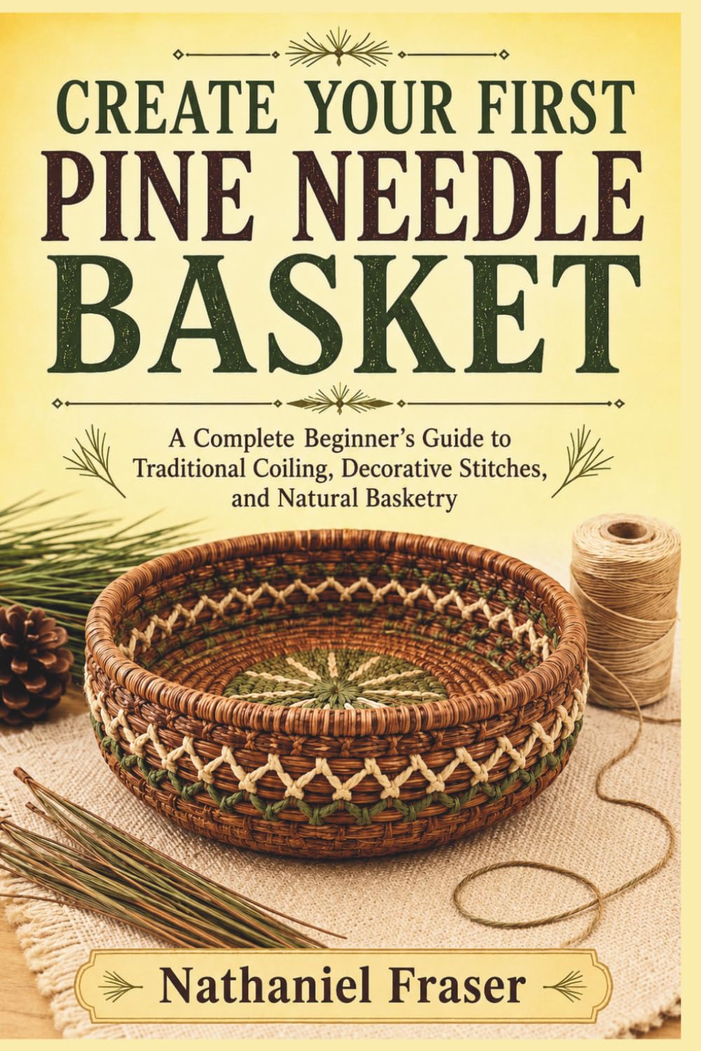 Create Your First Pine Needle Basket: A Complete Beginner's Guide to Traditional Coiling, Decorative Stitches, and Natural Basketry baixar o livro de graça