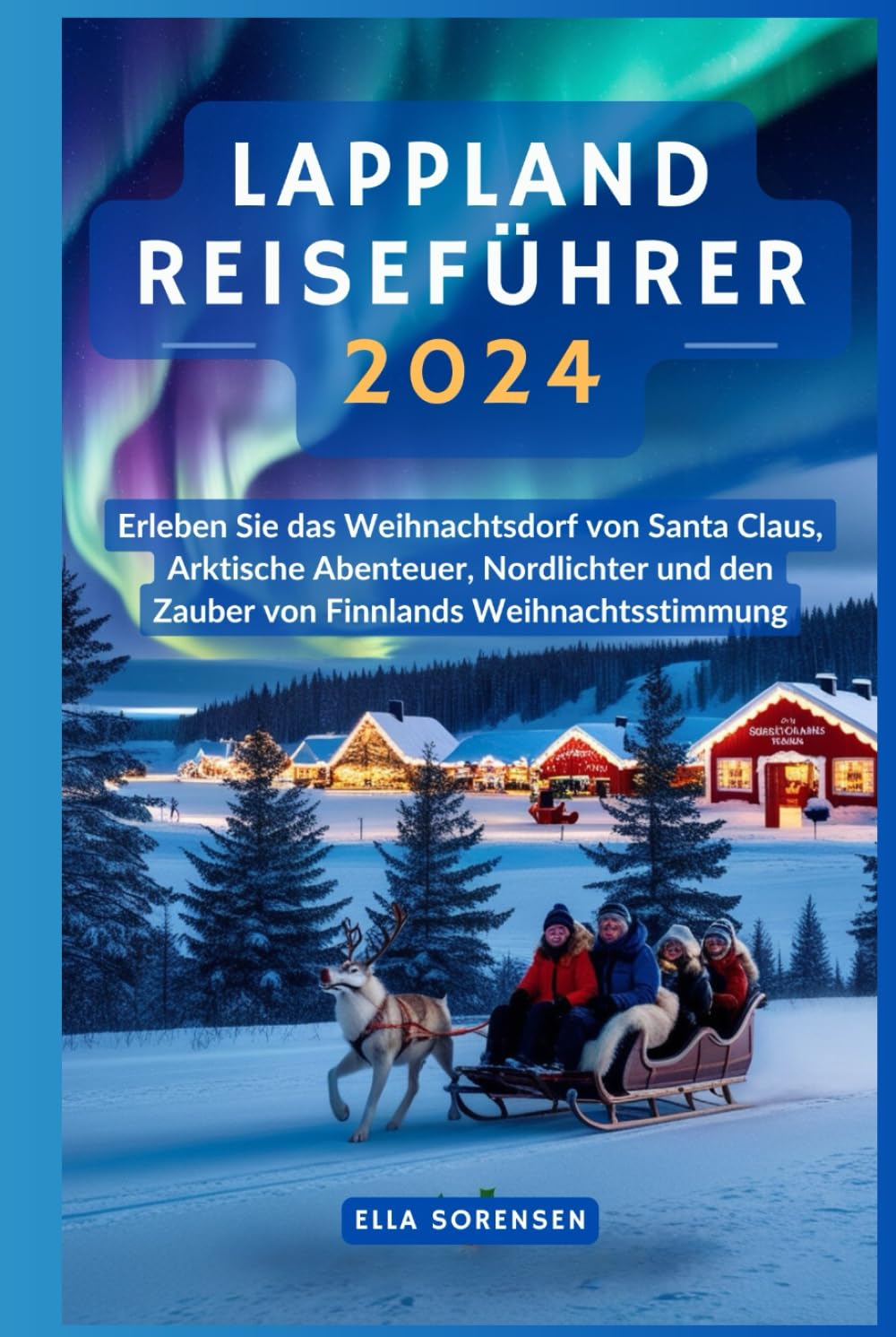 ler totalmente LAPPLAND REISEFÜHRER 2024: Erleben Sie das Weihnachtsdorf von Santa Claus, Arktische Abenteuer, Nordlichter und den Zauber von Finnlands Weihnachtsstimmung (German Edition)