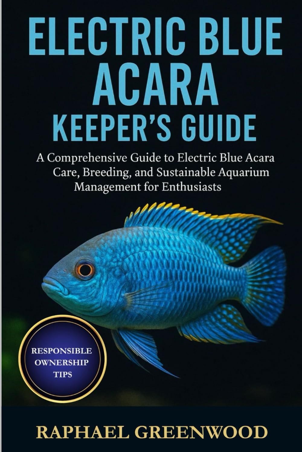 ELECTRIC BLUE ACARA KEEPER'S GUIDE: A Comprehensive Guide to Electric Blue Acara Care, Breeding, and Sustainable Aquarium Management for Enthusiasts baixar o livro de graça