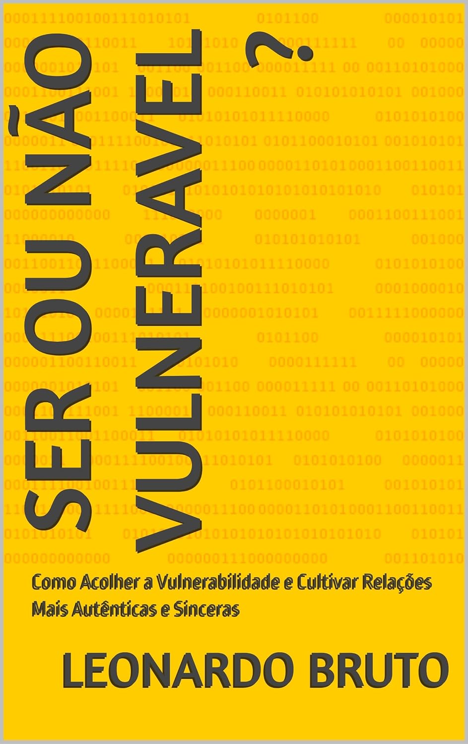 ler totalmente SER OU NÃO VULNERAVEL ?: Como Acolher a Vulnerabilidade e Cultivar Relações Mais Autênticas e Sinceras