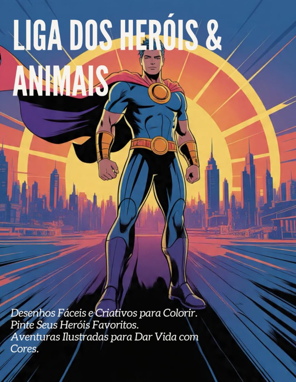 Liga dos Heróis & Animais: Desenhos Fáceis e Criativos para Colorir. Pinte Seus Heróis Favoritos. Aventuras Ilustradas para Dar Vida com Cores. (Portuguese Edition) baixar livro de graça