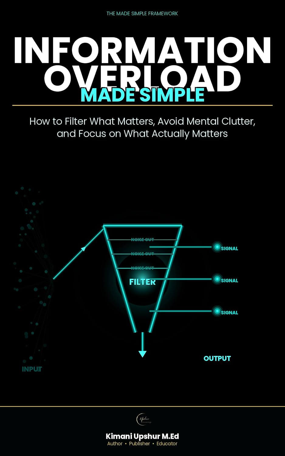 Information Overload Made Simple: How to Filter What Matters, Avoid Mental Clutter, and Focus on What Actually Matters (The Made Simple Framework: Clear... for complex systems.) (English Edition) baixar livro de graça