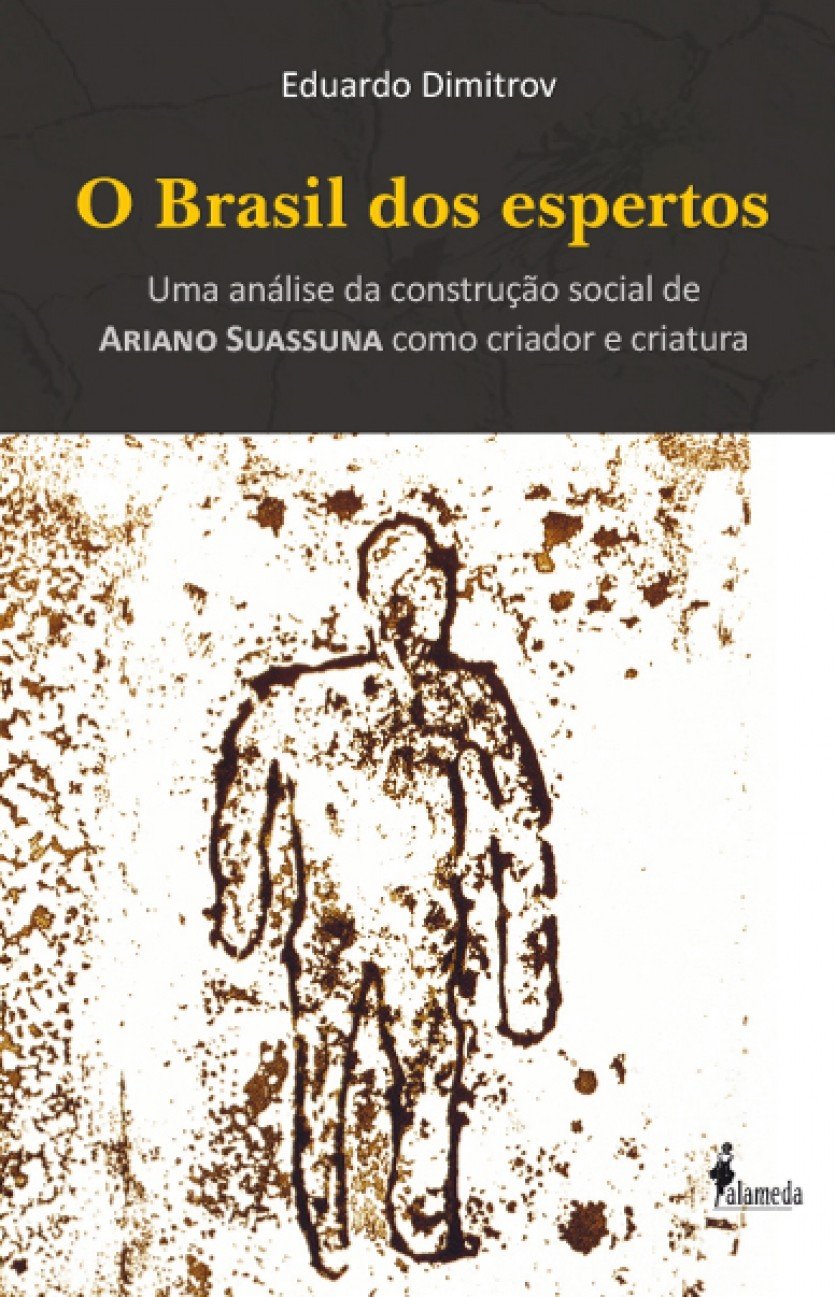 O Brasil dos Espertos: uma Análise da Construção Social de Ariano Suassuna Como Criador e Criatura