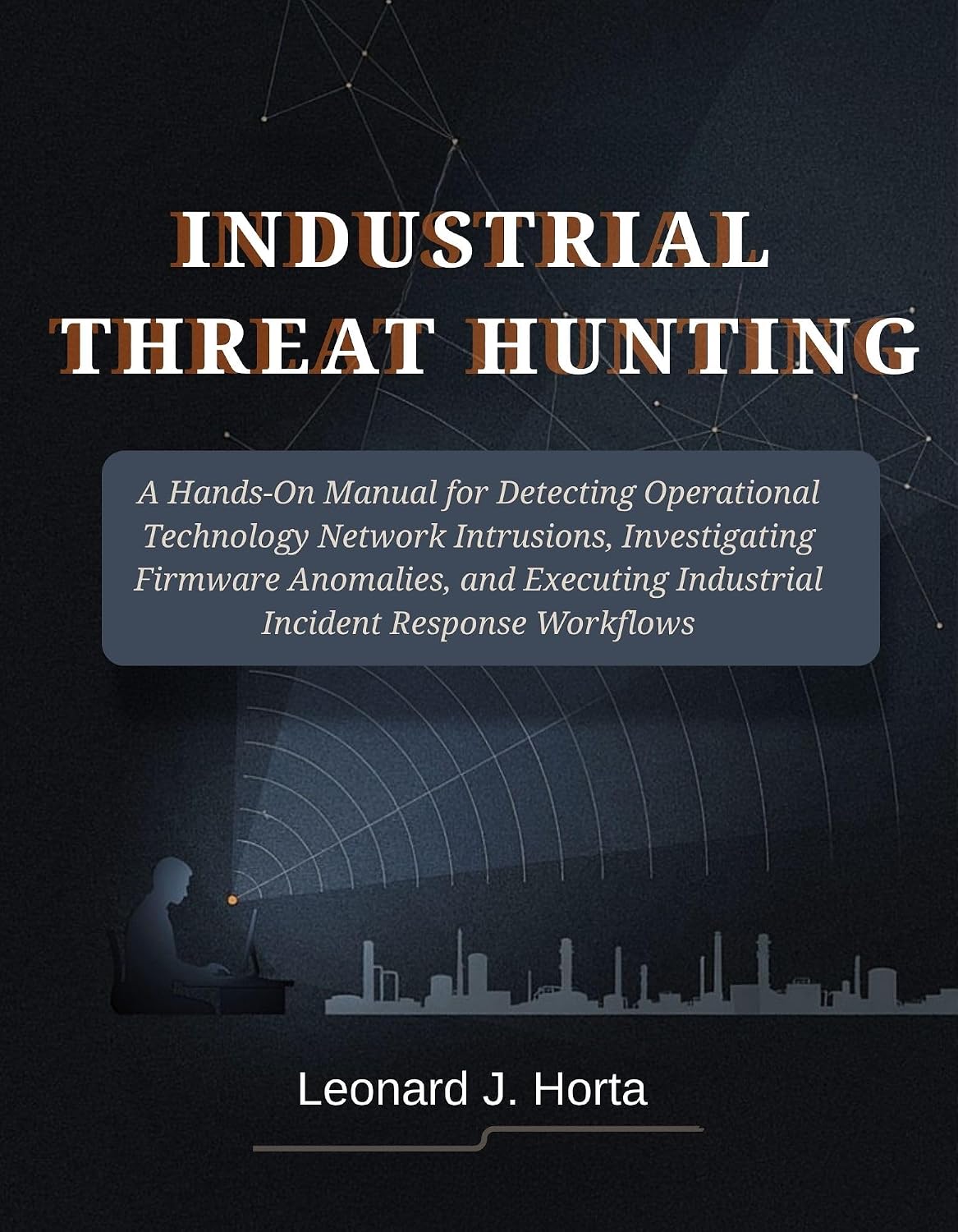 capítulo por capítulo baixar INDUSTRIAL THREAT HUNTING: A Hands-On Manual for Detecting Operational Technology Network Intrusions, Investigating Firmware Anomalies, and Executing Industrial... Response Workflows (English Edition)