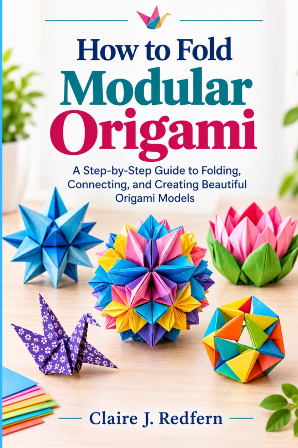 How to Fold Modular Origami: A Step-by-Step Guide to Folding, Connecting, and Creating Beautiful Origami Models baixar livro de graça