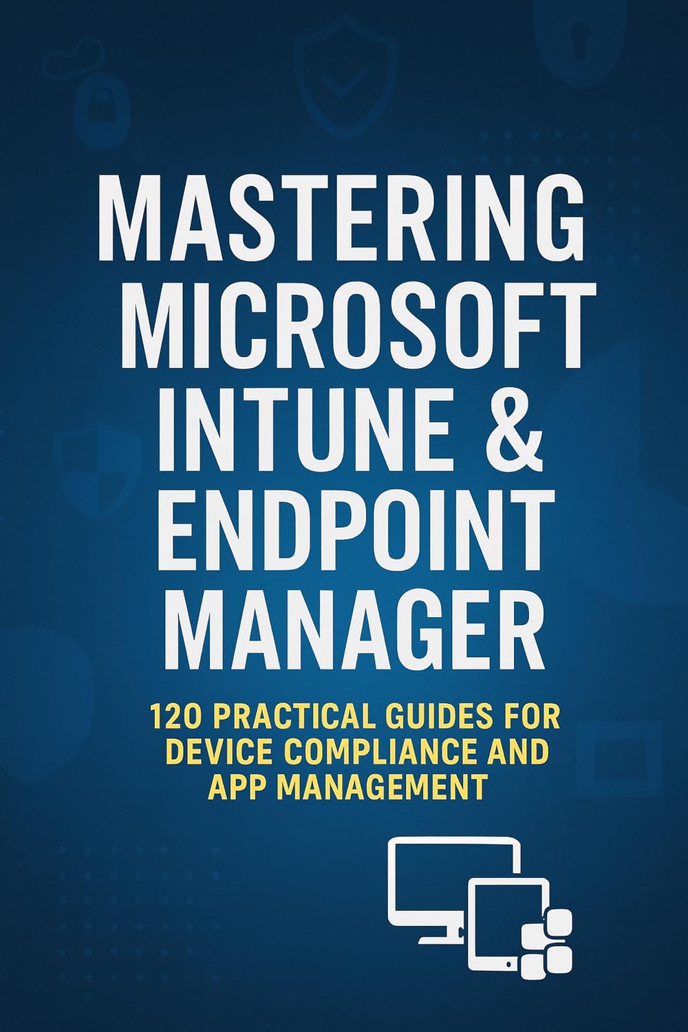ler totalmente Mastering Microsoft Intune & Endpoint Manager: 120 Practical Questions and Answers for Secure Device Management, Compliance, and Troubleshooting (Mastering Microsoft 365 Series) (English Edition)