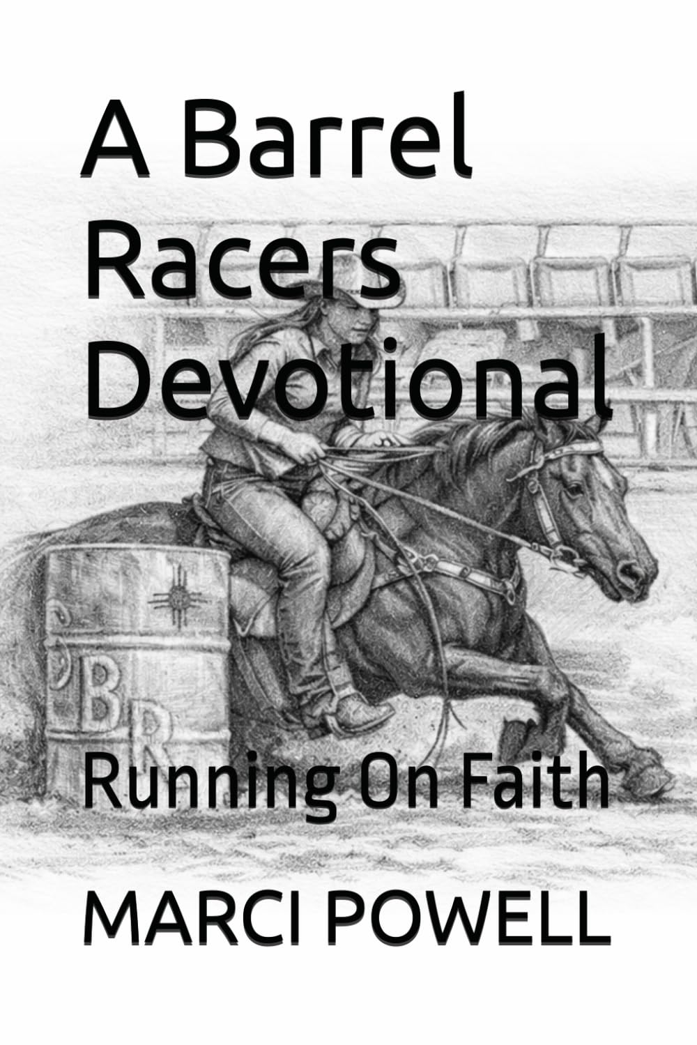 A Barrel Racers Devotional: Running On Faith