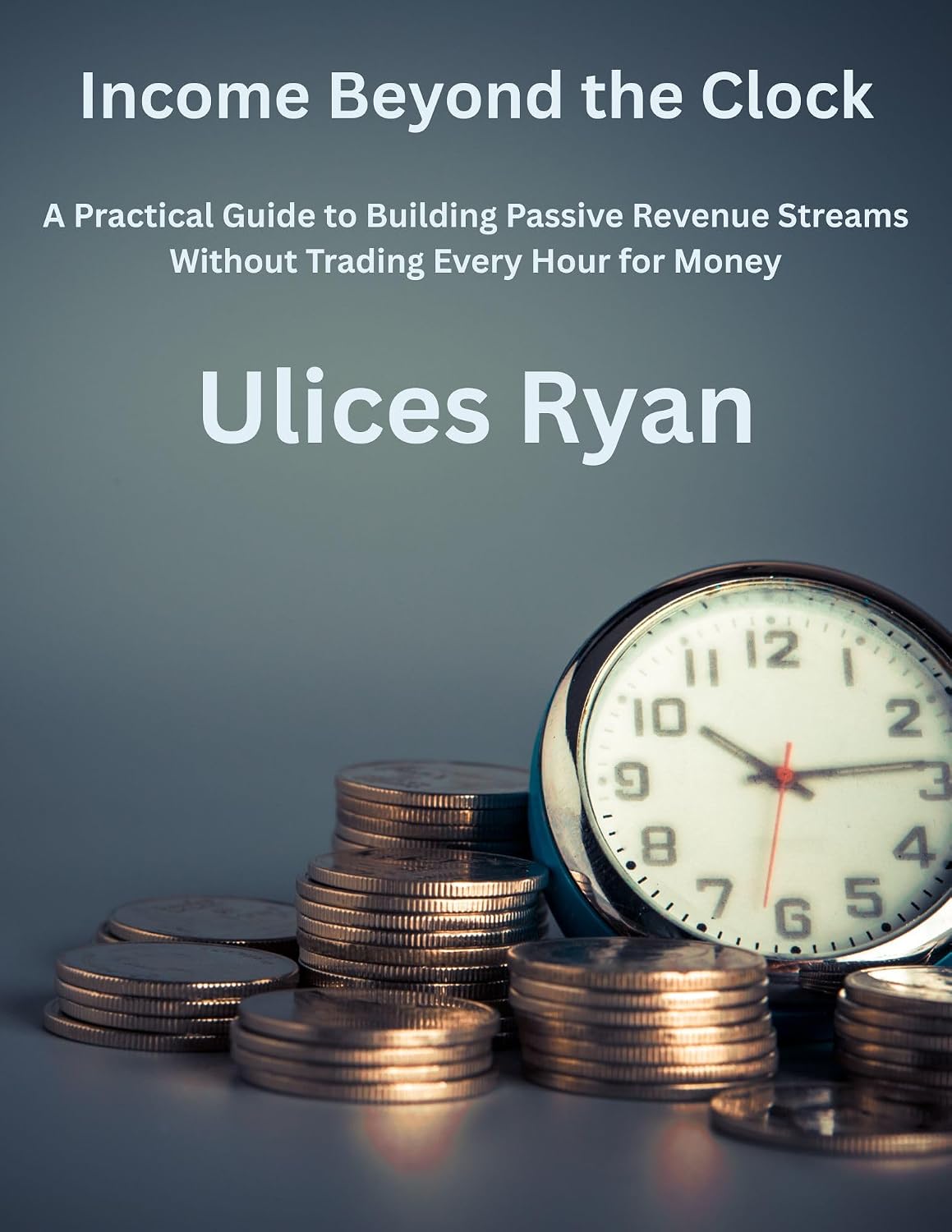 ler totalmente Income Beyond the Clock: A Practical Guide to Building Passive Revenue Streams without Trading Every Hour for Money (English Edition)