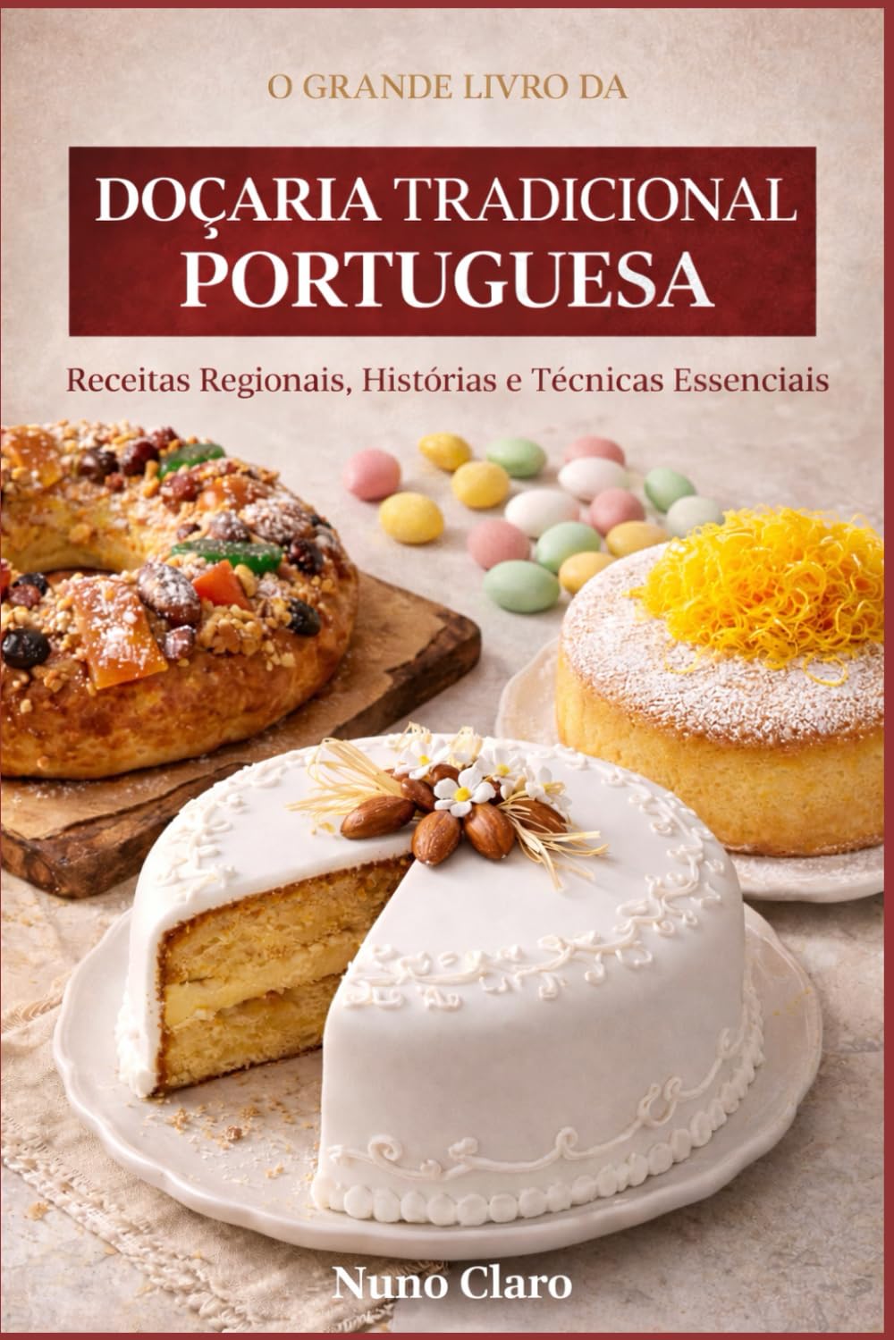 O Grande Livro da Doçaria Tradicional Portuguesa: Receitas Regionais, Histórias e Técnicas Essenciais (Receitas e Sabores do Mundo) (Portuguese Edition) baixar o livro de graça