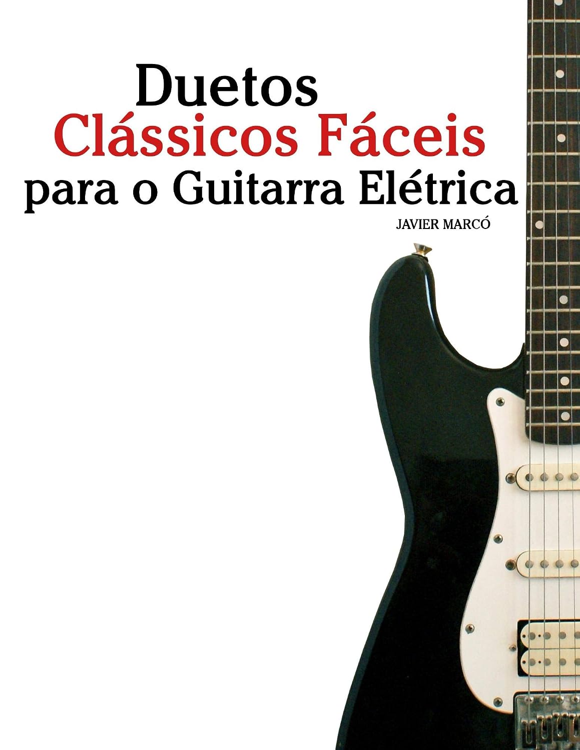 Duetos Clássicos Fáceis para Guitarra Elétrica: Com canções de Bach, Mozart, Beethoven, Vivaldi e outros compositores baixar o livro de graça