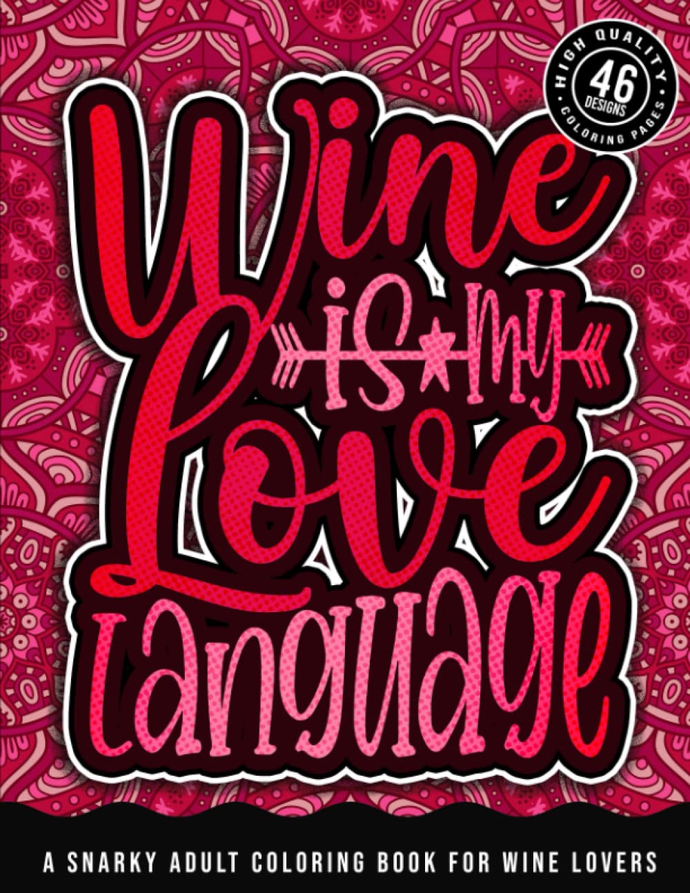 ler totalmente Wine Is My Love Language: A Snarky Adult Coloring Book For Wine Lovers: A Fun Colouring Gift Book For Sassy People, Relaxation With Humorous Snarky Sayings & Stress Relieving Geometric Patterns