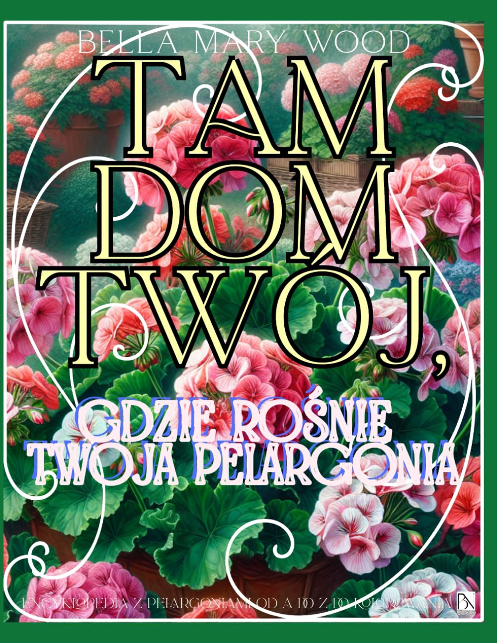 Tam Dom Twój, gdzie rośnie Twoja Pelargonia Encyklopedia z Pelargoniami od A do Z do kolorowania: encyklopedia kwiatów baixar livro de graça