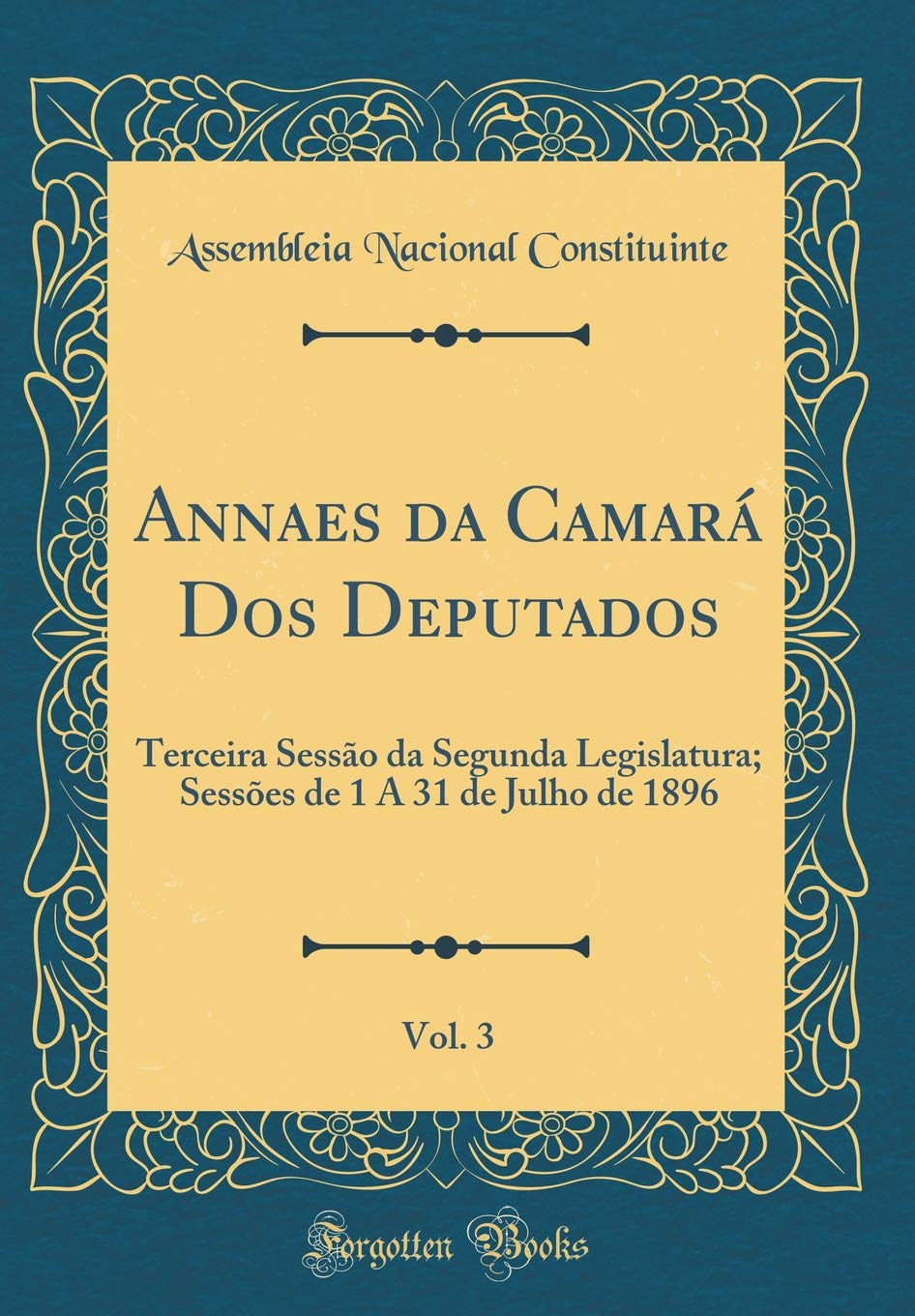 Annaes da Camará Dos Deputados, Vol. 3: Terceira Sessão da Segunda Legislatura; Sessões de 1 A 31 de Julho de 1896 (Classic Reprint) baixar livro de graça