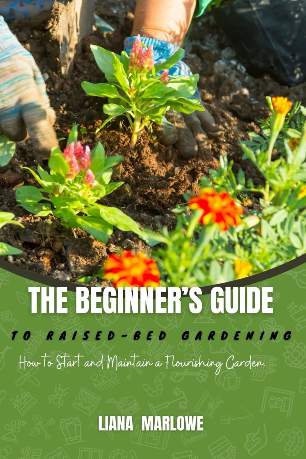 THE BEGINNER’S GUIDE TO RAISED-BED GARDENING: How to Start and Maintain a Flourishing Garden. baixar o livro de graça