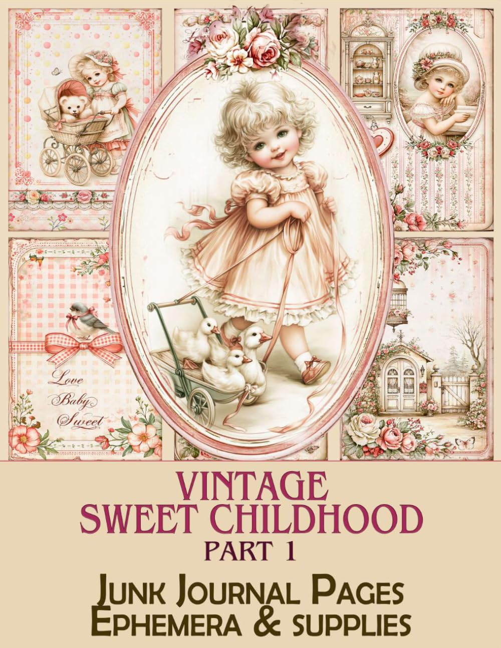 Vintage Sweet Childhood Junk Journal Pages & Supplies, Part 1: Nostalgic Victorian Scrapbook Paper, Ephemera, Tags, and Decorative Elements for Paper Crafts baixar o livro de graça
