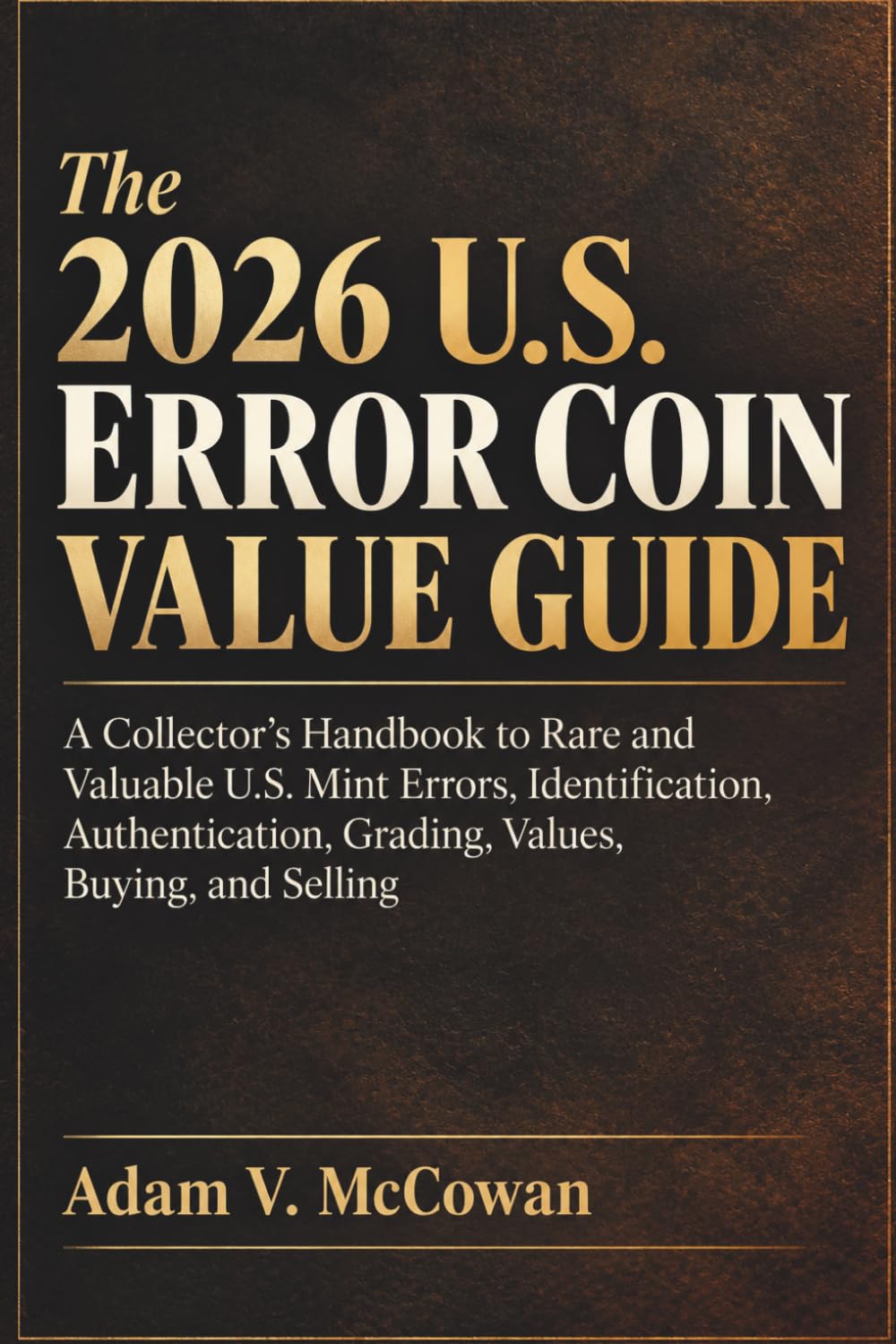 The 2026 U.S. Error Coin Value Guide: A Collector's Handbook to Rare and Valuable U.S. Mint Errors, Identification, Authentication, Grading, Values, Buying, and Selling baixar o livro de graça