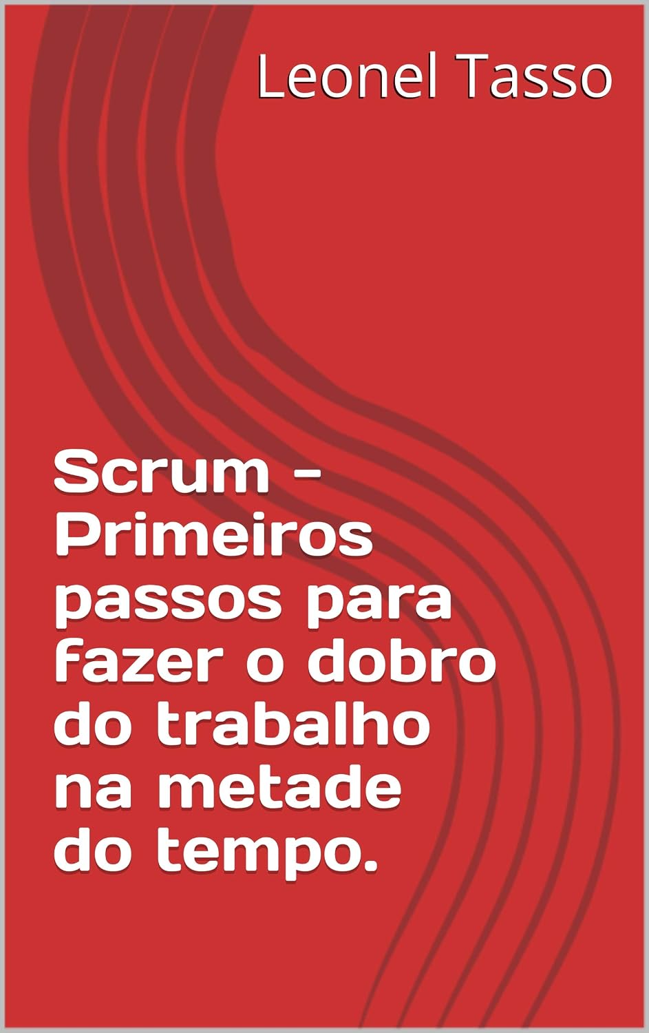 Scrum - Primeiros passos para fazer o dobro do trabalho na metade do tempo. baixar o livro de graça