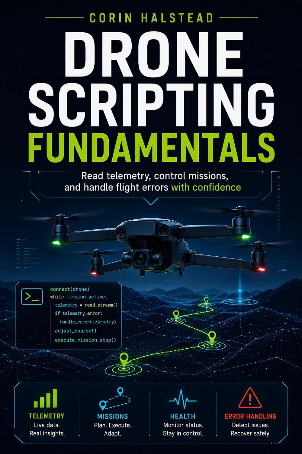 Drone Scripting Fundamentals: Read telemetry, control missions, and handle flight errors with confidence (English Edition) baixar o livro de graça
