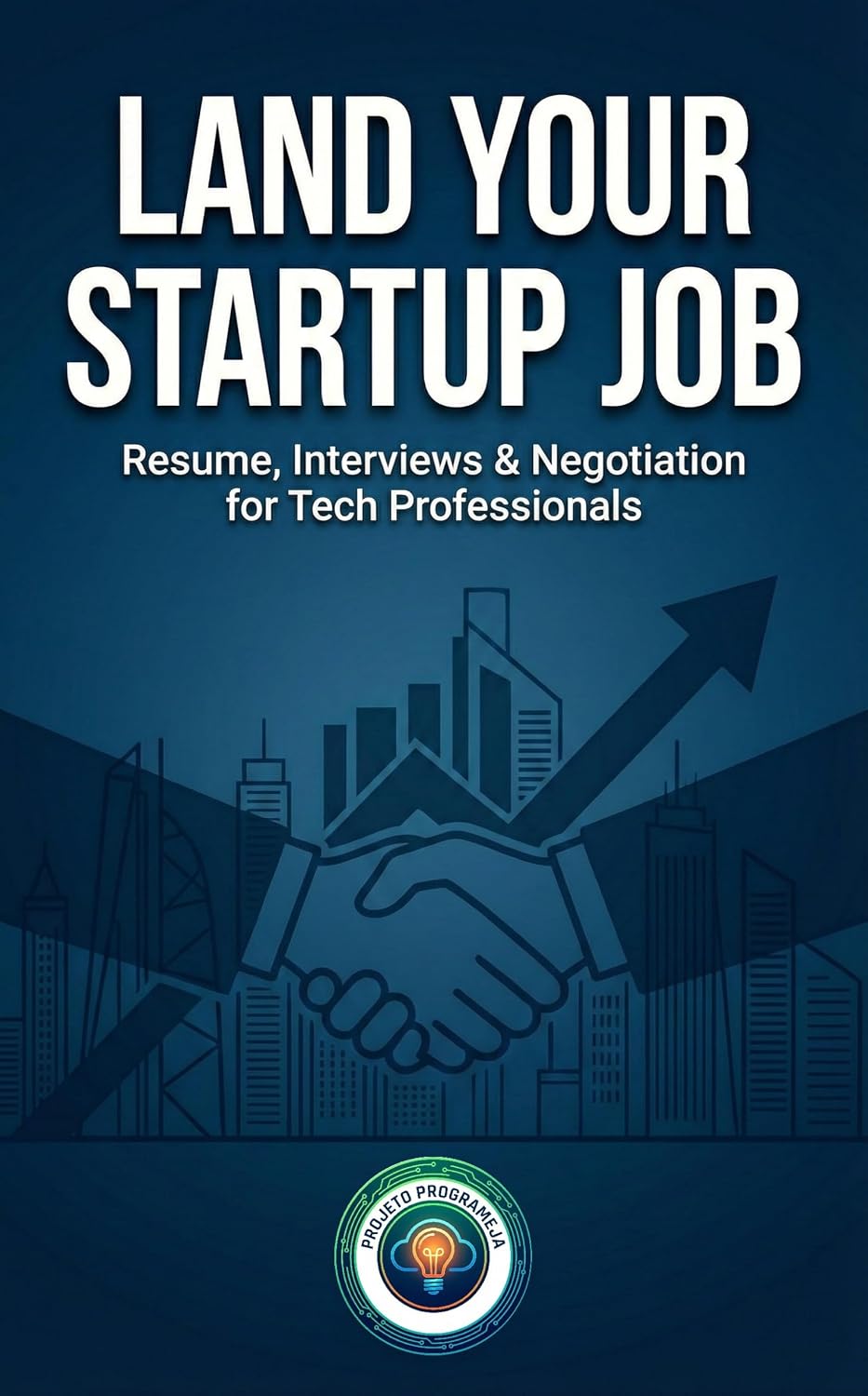 Land Your Startup Job: Resume, Interviews & Negotiation for Tech Professionals (English Edition)