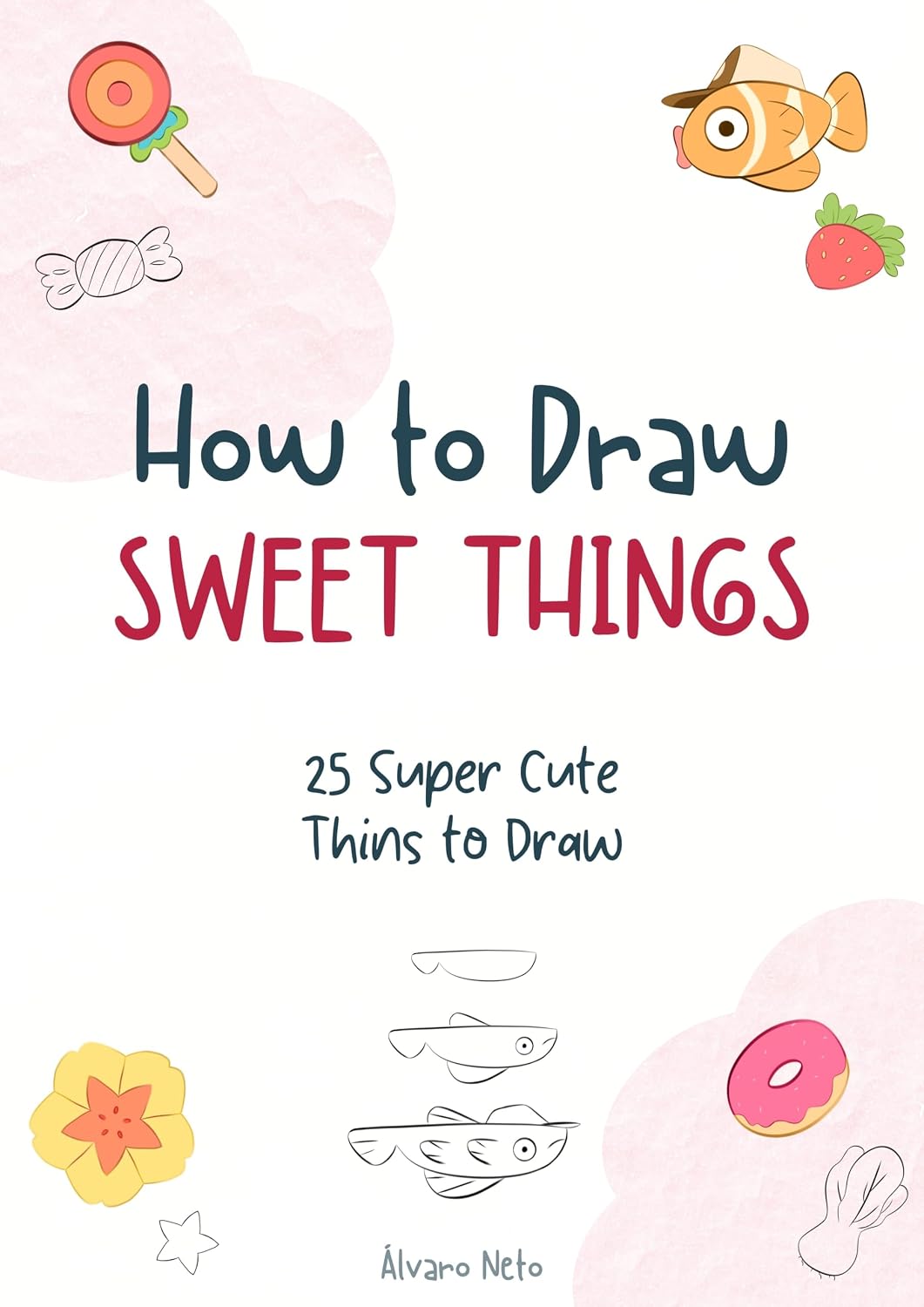 ler totalmente How to Draw Sweet Things: 25 Super Cute Thins to Draw (English Edition)