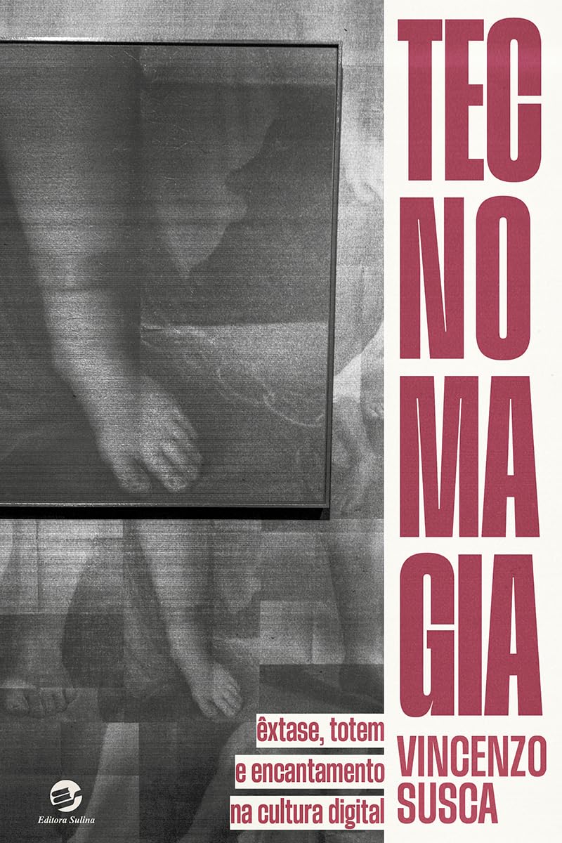 Tecnomagia: Êxtase, Totem e Encantamento na Cultura Digital