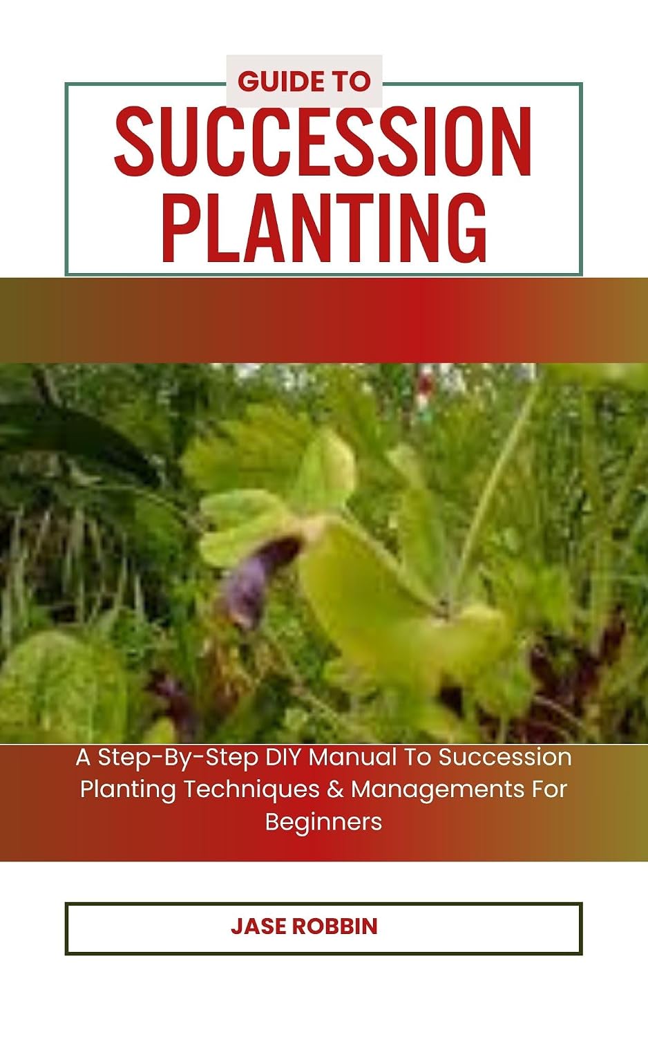 GUIDE TO SUCCESSION PLANTING: A Step-By-Step DIY Manual To Succession Planting Techniques & Managements For Beginners (English Edition) baixar livro de graça