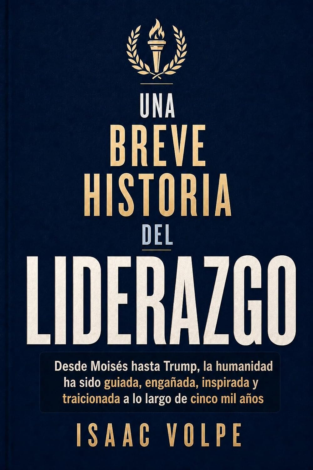 BREVE HISTORIA DEL LIDERAZGO. Desde Moisés hasta Trump, la humanidad ha sido guiada, engañada, inspirada y traicionada a lo largo de cinco mil años.: Profetas,... BREVE HISTORIA DE…” nº 12) (Spanish Edition) baixar livro de graça