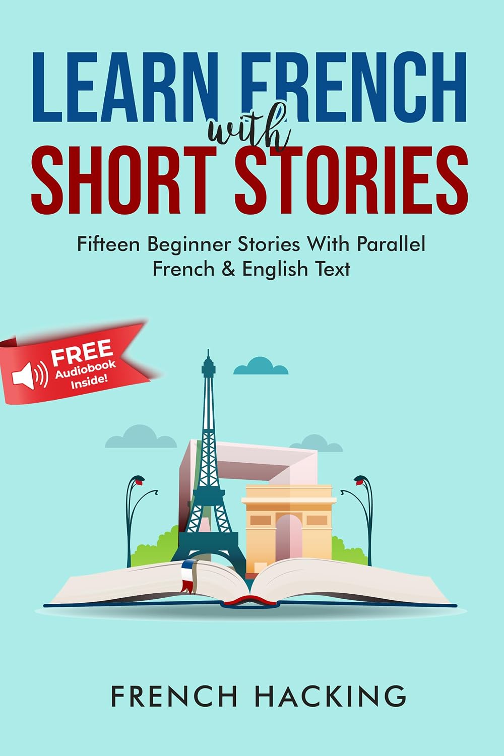 Learn French With Short Stories - Fifteen Beginner Stories With Parallel French & English Text (French Edition)