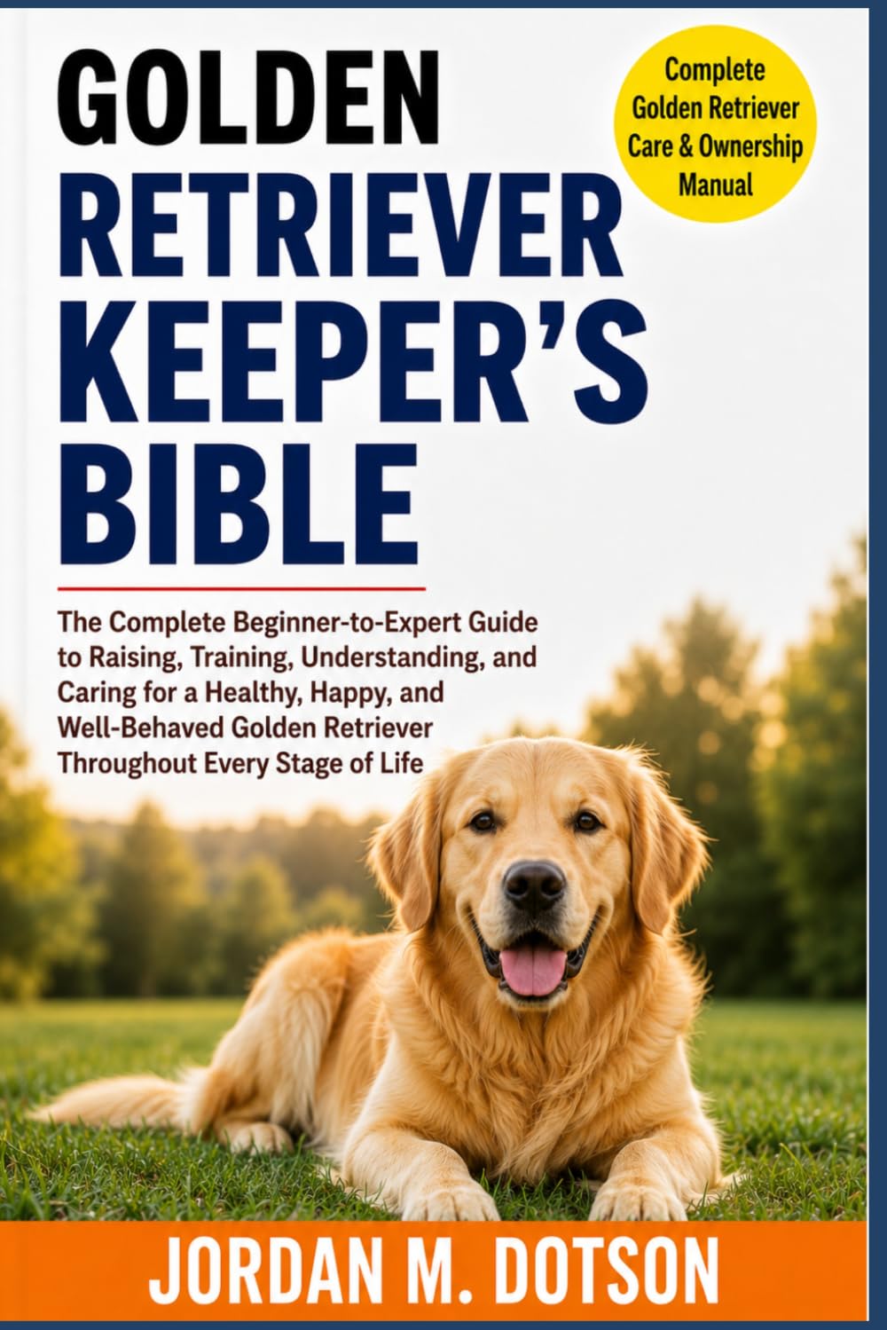 ler totalmente Golden Retriever Keeper's Bible: The Complete Beginner-to-Expert Guide to Raising, Training, Understanding, and Caring for a Healthy, Happy, and... Retriever Throughout Every Stage of Life