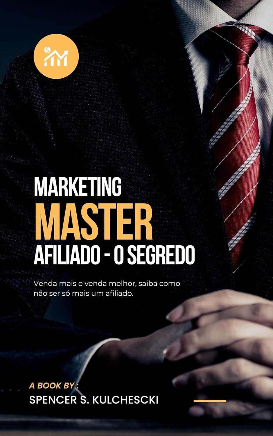 Marketing Master Afiliado - O Segredo: Venda mais e venda melhor, saiba como não ser só mais um afiliado. baixar livro de graça