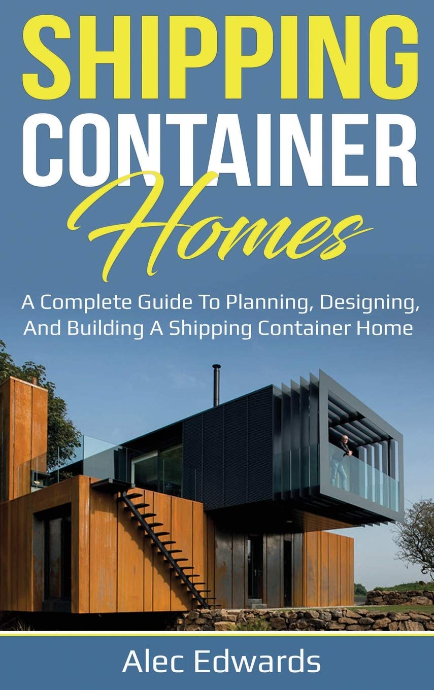 Shipping Container Homes: A Complete Guide to Planning, Designing, and Building A Shipping Container Home baixar o livro de graça
