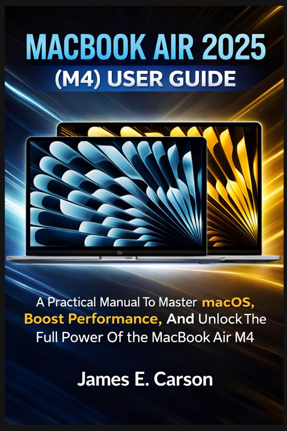 MACBOOK AIR 2025 (M4) USER GUIDE: A Practical Manual To Master macOS, Boost Performance, And Unlock The Full Power Of The MacBook Air M4 baixar livro de graça