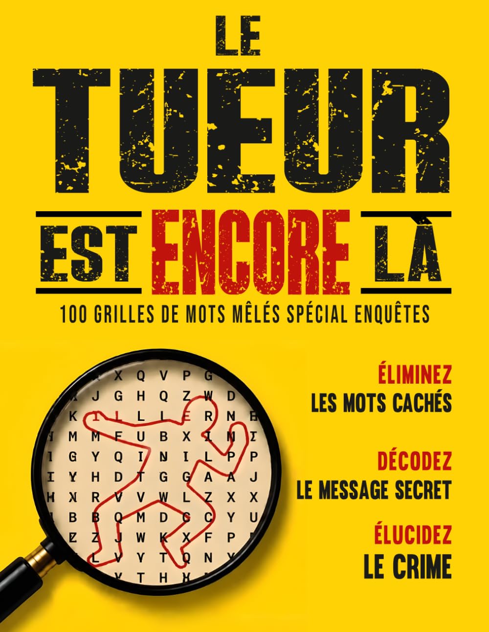 ler totalmente Le tueur est encore là: 100 jeux de mots mêlés spécial enquêtes. Raye les mots cachés, décode le message secret et élucide le crime. (French Edition)