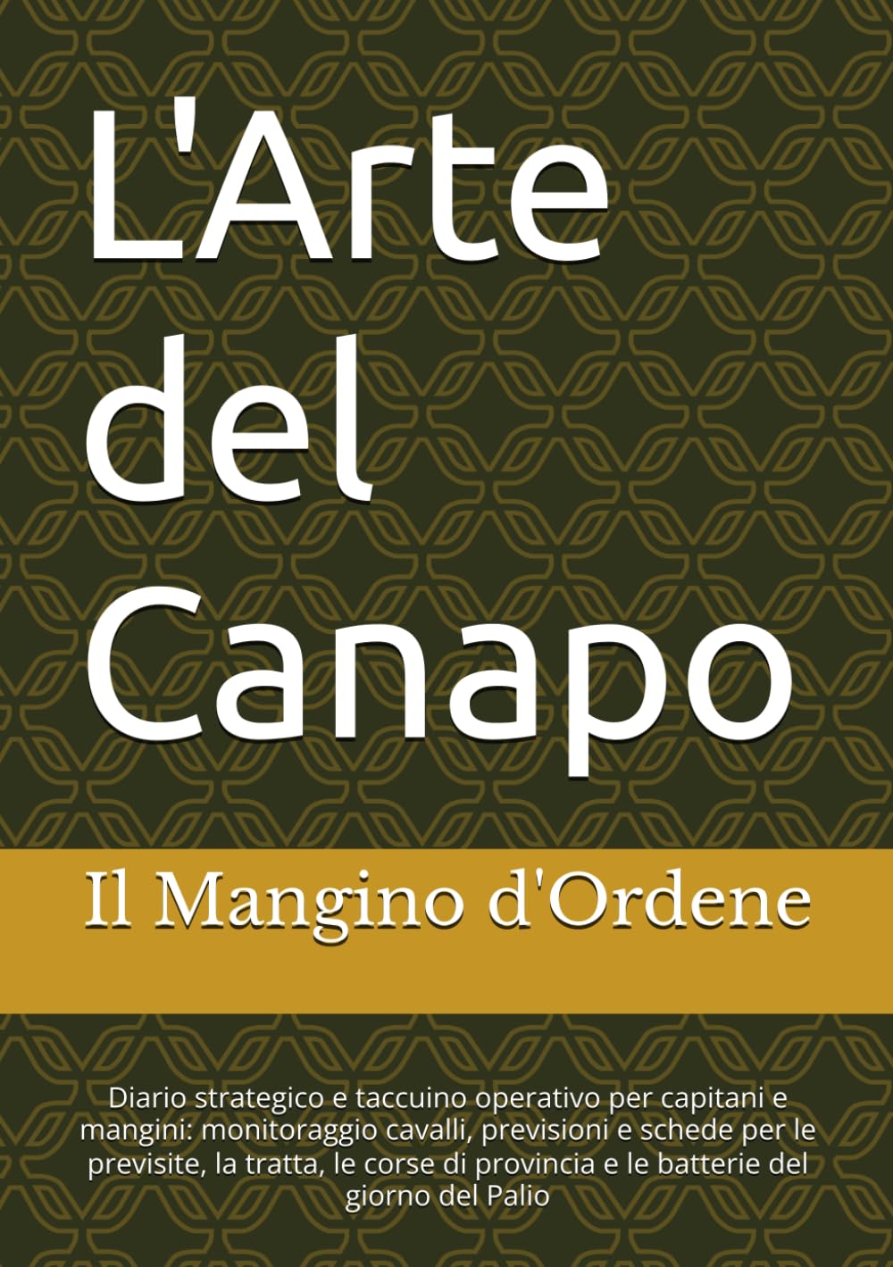 capítulo por capítulo baixar L'Arte del Canapo: Diario strategico e taccuino operativo per capitani e mangini: monitoraggio cavalli, previsioni e schede per le previsite, la... del giorno del Palio (Italian Edition)