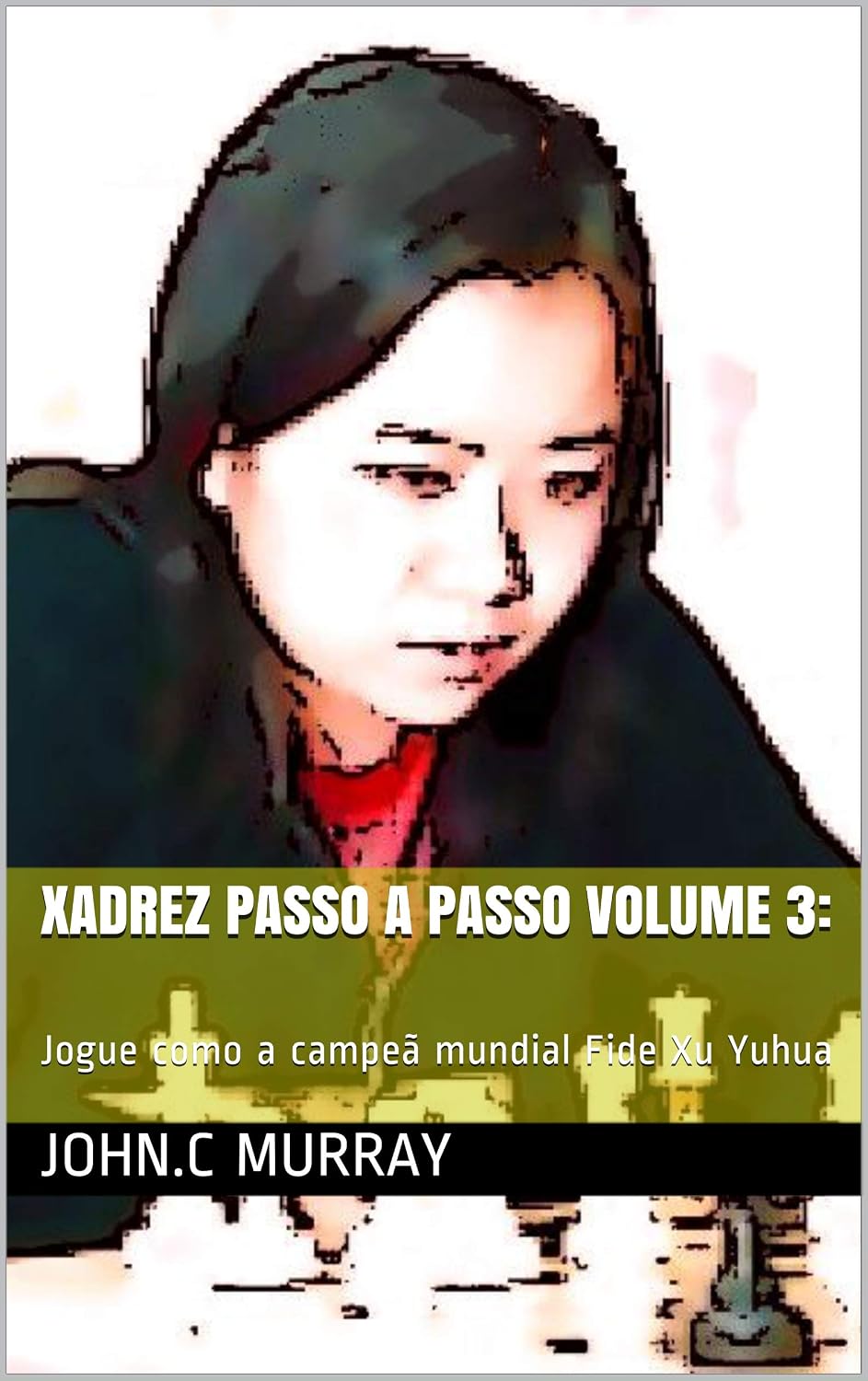 ler totalmente Xadrez passo a passo volume 3:: Jogue como a campeã mundial Fide Xu Yuhua