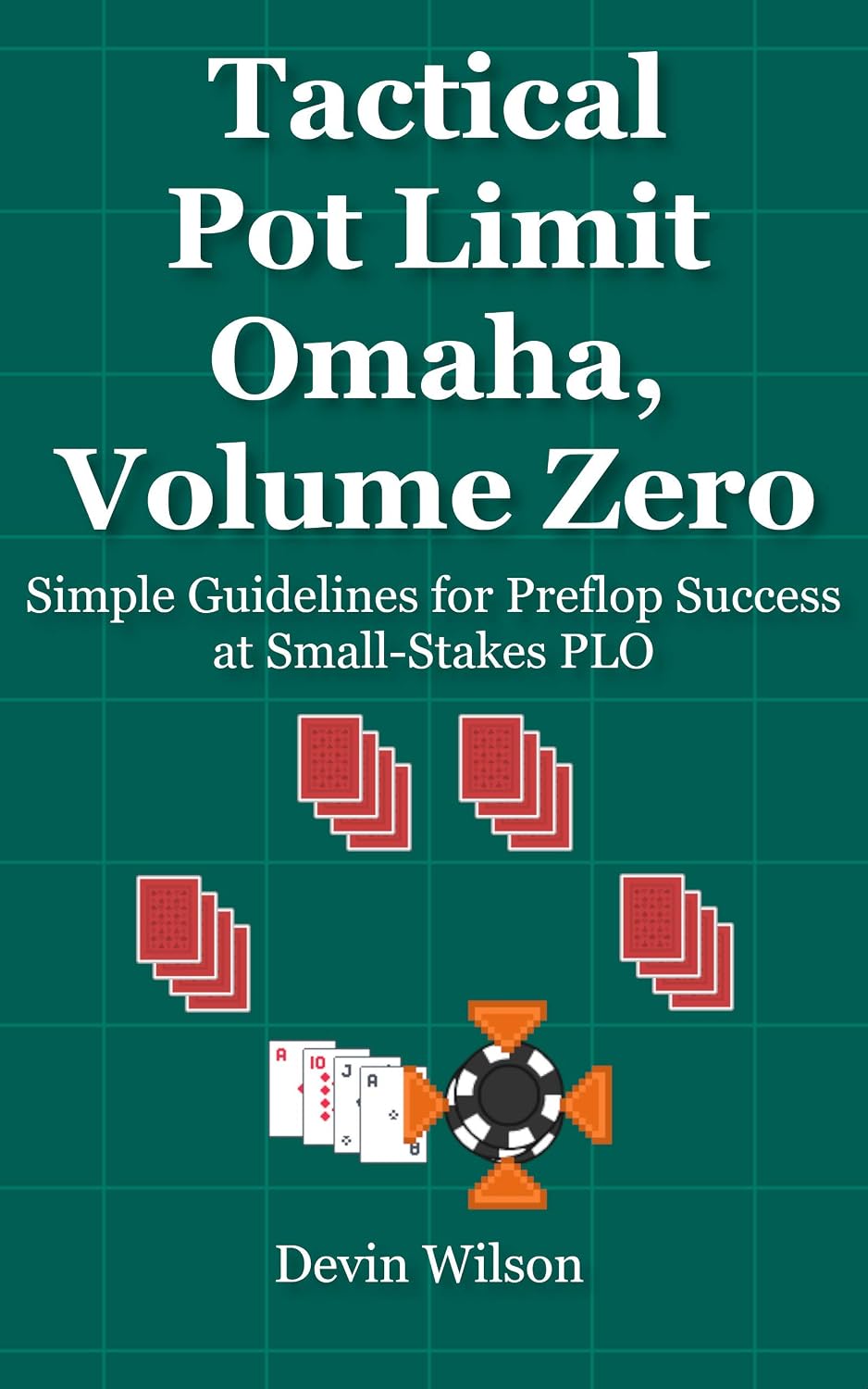 Tactical Pot Limit Omaha, Volume Zero: Simple Guidelines for Preflop Success at Small-Stakes PLO (English Edition) baixar livro de graça