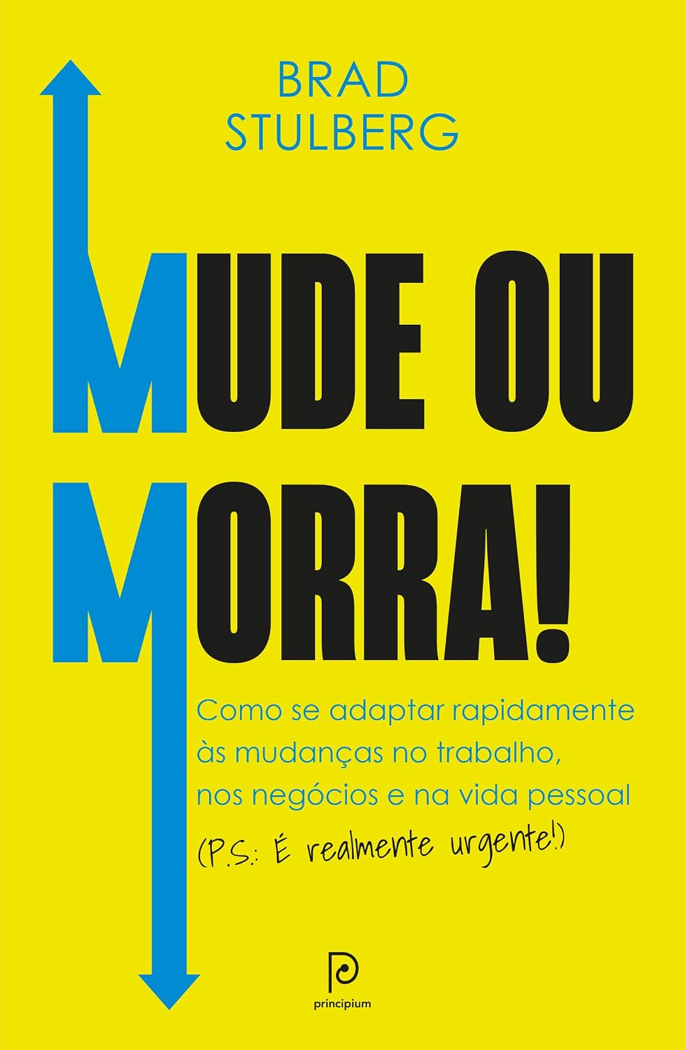 Mude ou morra!: Como se adaptar sem enrolação às mudanças no trabalho, nos negócios e na vida pessoal (P.S.: É realmente urgente!) baixar livro de graça
