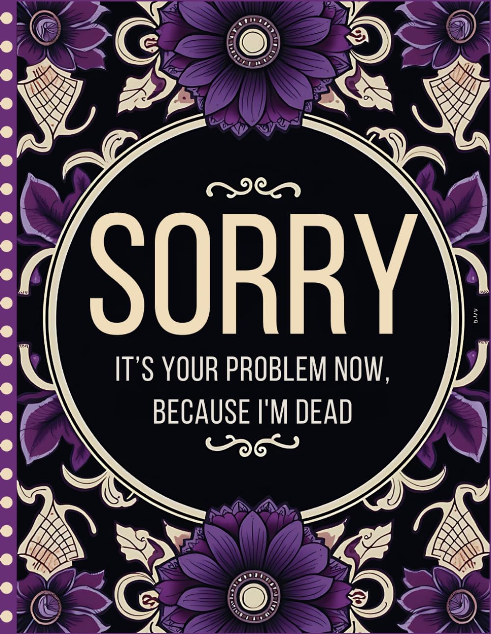 capítulo por capítulo baixar Sorry, it’s Your Problem Now, Because I'm Dead: A Simple End-of-Life Planner Everything Your Family Needs to Know After Your Passing.