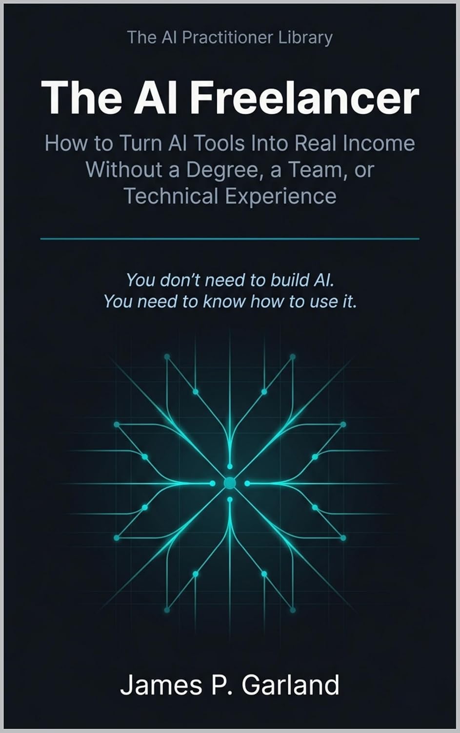 The AI Freelancer: How to Turn AI Tools Into Real Income - Without a Degree, a Team, or Technical Experience (The AI Practitioner Library) (English Edition) baixar livro de graça