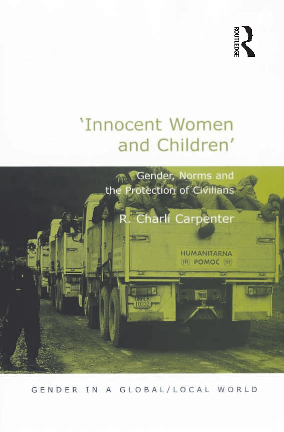 'Innocent Women and Children': Gender, Norms and the Protection of Civilians (Gender in a Global/Local World) (English Edition) baixar livro de graça
