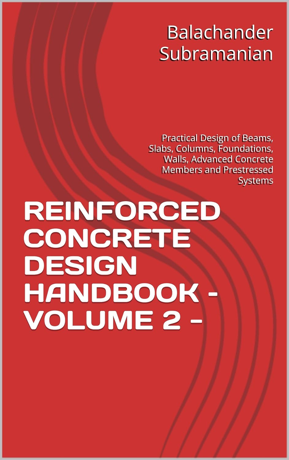 REINFORCED CONCRETE DESIGN HANDBOOK – VOLUME 2 -: Practical Design of Beams, Slabs, Columns, Foundations, Walls, Advanced Concrete Members and Prestressed Systems (English Edition) baixar livro de graça