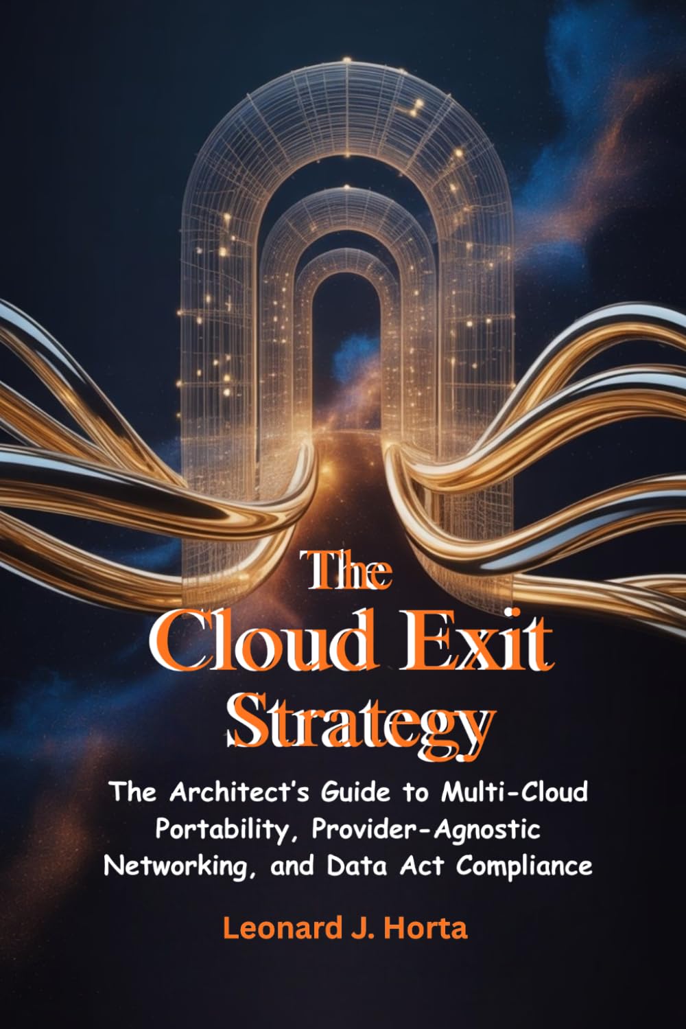 THE CLOUD EXIT STRATEGY: The Architect’s Guide to Multi-Cloud Portability, Provider-Agnostic Networking, and Data Act Compliance (The Sovereign Cloud Architect Series) baixar livro de graça