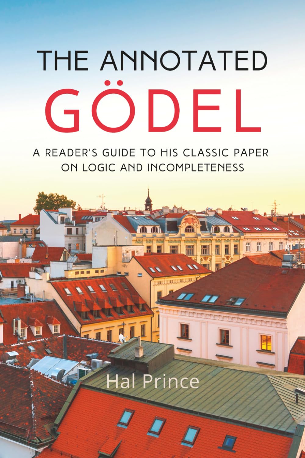The Annotated Gödel: A Reader's Guide to his Classic Paper on Logic and Incompleteness baixar o livro de graça