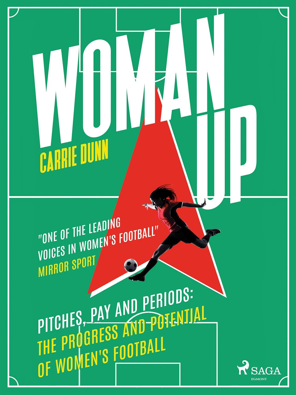 Woman Up: Pitches, Pay and Periods: The Progress and Potential of Women's Football (English Edition)