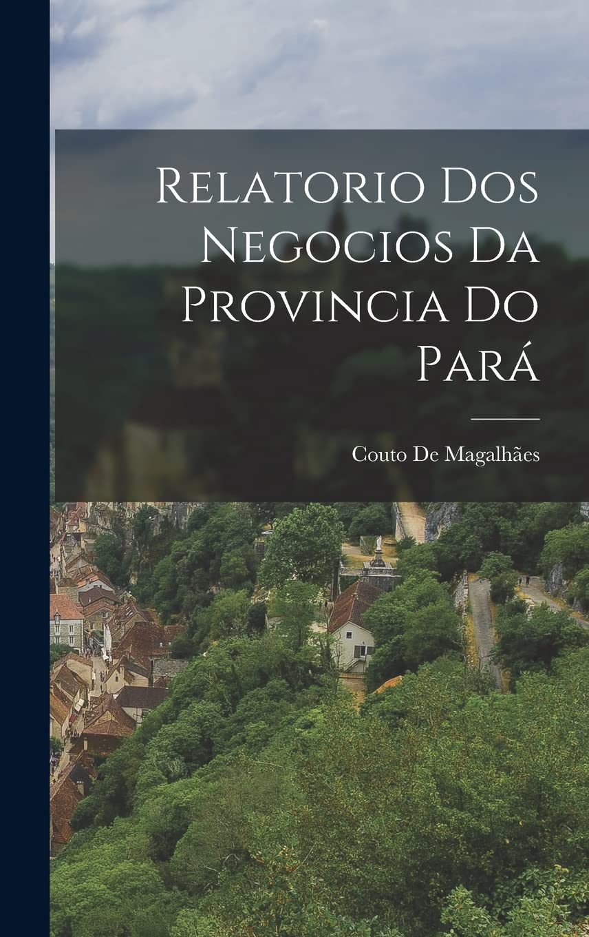 Relatorio Dos Negocios Da Provincia Do Pará baixar livro de graça