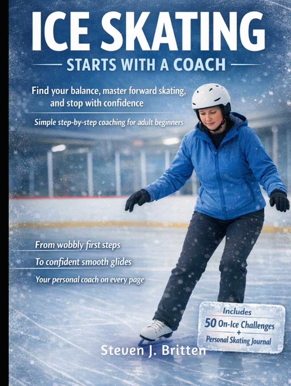 ICE SKATING START WITH A COACH: Find your balance, master forward skating, and stop with confidence, simple step-by-step coaching for adult beginners baixar livro de graça