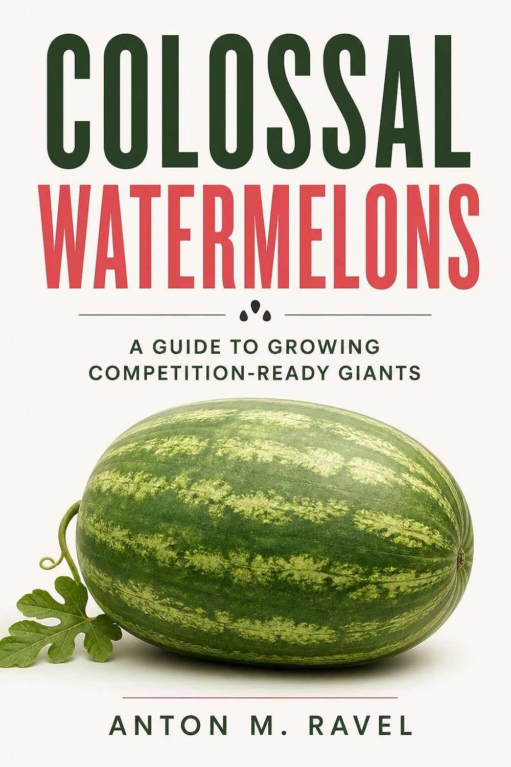 Colossal Watermelons: A Guide to Growing Competition-Ready Giants (English Edition) baixar livro de graça