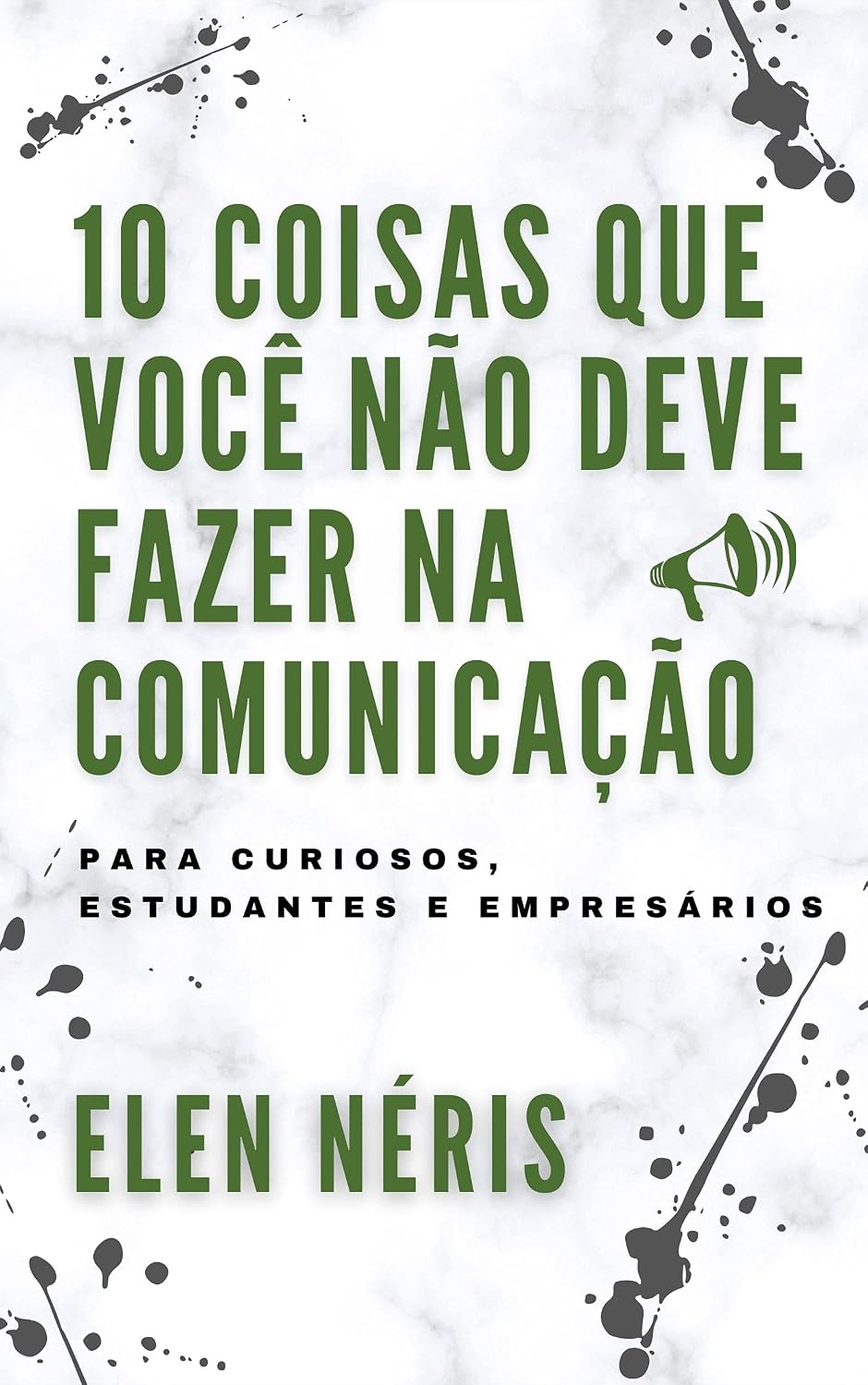 10 COISAS QUE VOCÊ NÃO DEVE FAZER NA COMUNICAÇÃO: PARA CURIOSOS, ESTUDANTES E EMPRESÁRIOS baixar o livro de graça