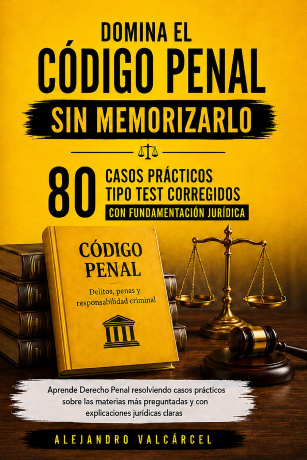 DOMINA EL CÓDIGO PENAL SIN MEMORIZARLO: 80 casos prácticos tipo test corregidos con fundamentación jurídica (Spanish Edition) baixar o livro de graça
