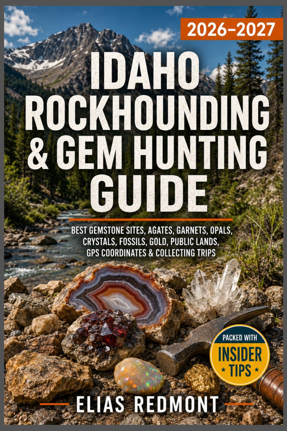 Idaho Rockhounding & Gem Hunting Guide 2026-2027: Best Gemstone Sites, Agates, Garnets, Opals, Crystals, Fossils, Gold, Public Lands, GPS Coordinates & Collecting Trips baixar o livro de graça